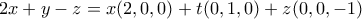 \displaystyle{2x+y-z=x(2,0,0)+t(0,1,0)+z(0,0,-1)}
