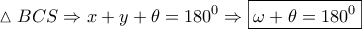 \displaystyle{\vartriangle BCS \Rightarrow x + y + \theta  = {180^0} \Rightarrow \boxed{\omega  + \theta  = {{180}^0}}}