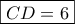 \boxed{CD=6}