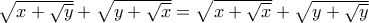 \sqrt{x+\sqrt{y}}+\sqrt{y+\sqrt{x}}=\sqrt{x+\sqrt{x}}+\sqrt{y+\sqrt{y}}