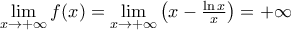 \lim \limits_{x\rightarrow +\infty} f(x) = \lim \limits_{x\rightarrow +\infty} \left ( x - \frac{\ln x}{x} \right ) = +\infty