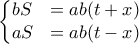 \left\{\begin{matrix} 
bS & =ab(t+x)\\  
aS & =ab(t-x) 
\end{matrix}\right.