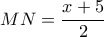 MN=\dfrac{x+5}{2}