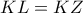 \displaystyle{KL = KZ}