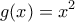 \displaystyle g(x)={{x}^{2}}