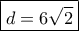 \boxed{d=6\sqrt 2}