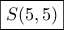 \boxed{S(5,5)}
