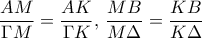  \dfrac {AM}{\Gamma M}= \dfrac {AK}{\Gamma K} , \,  \dfrac {MB}{M\Delta}= \dfrac {KB}{K\Delta} 