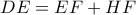 DE=EF+HF