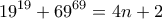 \displaystyle{19^{19}+69^{69}} = 4n + 2