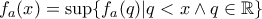 f_a(x)=\sup\{f_a(q)|q<x\wedge q\in\mathbb{R}\} f_a(x)=\sup\{f_a(q)|q<x\wedge q\in\mathbb{R}\}