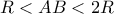 \displaystyle{R<AB<2R}