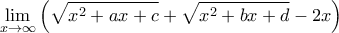 \displaystyle{\lim_{x\to \infty} \left ({\sqrt{x^2+ax+c}+\sqrt{x^2+bx+d}-2x}\right)}