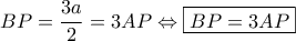BP=\dfrac{3a}{2}=3AP \Leftrightarrow \boxed{BP=3AP}