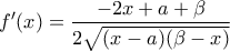 \displaystyle{f'(x)=\frac{-2x+a+\beta}{2\sqrt{(x-a)(\beta-x)}}}