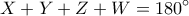 \displaystyle{X+Y+Z+W=180^{\circ}}