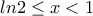 ln2\leq x< 1 ln2\leq x< 1
