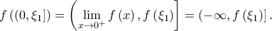 \displaystyle f\left ( \left ( 0,\xi _{1} \right ] \right )=\left ( \displaystyle \lim_{x \to 0^{+}}f\left ( x \right ),f\left ( \xi _{1} \right ) \right ]=\left ( -\infty,f\left ( \xi _{1} \right ) \right ].