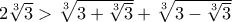 2\sqrt[3]{3}>\sqrt[3]{{3 + \sqrt[3]{3}}} + \sqrt[3]{{3 - \sqrt[3]{3}}}