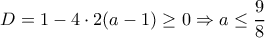D=1-4\cdot 2(a-1) \geq 0 \Rightarrow a \leq \dfrac{9}{8}