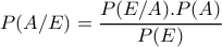 P(A/E)=\dfrac{P(E/A).P(A)}{P(E)}
