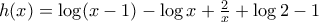 h(x)=\log({x-1})-\log{x}+\frac{2}{x}+\log{2}-1