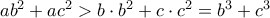 ab^{2}+ac^{2}> b\cdot b^{2}+c\cdot c^{2}=b^{3}+c^{3}