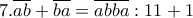 \displaystyle{7.\overline{ab} +\overline{ba} =\overline{abba} : 11 +1}