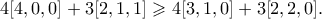\displaystyle{ 4[4,0,0] + 3[2,1,1] \geqslant 4[3,1,0] + 3[2,2,0].}