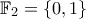 \mathbb{F}_2 = \{0,1\}