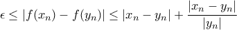 \displaystyle\epsilon\le|f(x_{n})-f(y_{n})|\le|x_{n}-y_{n}|+\frac{|x_{n}-y_{n}|}{|y_{n}|}