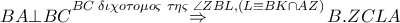 BA\bot BC\overset{BC\,\,\delta \iota \chi o\tau o\mu o\varsigma \,\,\tau \eta \varsigma \,\,\angle ZBL,\left( L\equiv BK\cap AZ \right)}{\mathop{\Rightarrow }}\,B.ZCLA