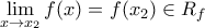 \displaystyle \lim_{x\rightarrow x_{2} }f(x)=f(x_{2})  \in R_{f}