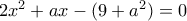 2x^2+ax-(9+a^2) =0