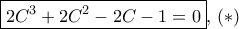 \boxed {2C^3+2C^2-2C-1=0} ,\,(*) \boxed {2C^3+2C^2-2C-1=0} ,\,(*)