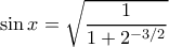 \sin x=\sqrt{\dfrac{1}{1+2^{-3/2}}}