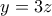 y=3z