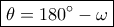 \boxed{\theta  = 180^\circ  - \omega }