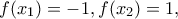 f(x_1)=-1, f(x_2)=1,