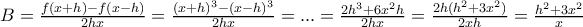 B=\frac{f(x+h)-f(x-h)}{2hx}=\frac{(x+h)^{3}-(x-h)^{3}}{2hx}=...=\frac{2h^{3}+6x^{2}h}{2hx}=\frac{2h(h^{2}+3x^{2})}{2xh}=\frac{h^{2}+3x^{2}} {x}