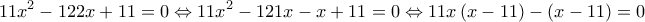  \displaystyle 11{x^2} - 122x + 11 = 0 \Leftrightarrow 11{x^2} - 121x - x + 11 = 0 \Leftrightarrow 11x\left( {x - 11} \right) - \left( {x - 11} \right) = 0