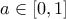 a \in [0,1]