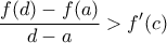 \displaystyle{\frac{f(d)-f(a)}{d-a}> {f}'(c)}