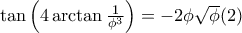 \tan\left( 4\arctan{\frac{1}{\phi^3}} \right)=-2\phi\sqrt{\phi} (2)