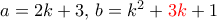 a=2k+3,\, b=k^2+{\color{red}3k}+1