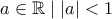 a \in \mathbb{R} \mid |a| <1