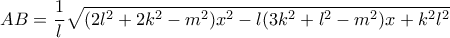 \displaystyle AB = \frac{1}{l}\sqrt {(2{l^2} + 2{k^2} - {m^2}){x^2} - l(3{k^2} + {l^2} - {m^2})x + {k^2}{l^2}} 