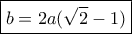 \boxed{b=2a(\sqrt 2-1)}