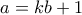 a = kb+1