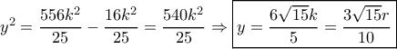 {y^2} = \dfrac{{556{k^2}}}{{25}} - \dfrac{{16{k^2}}}{{25}} = \dfrac{{540{k^2}}}{{25}} \Rightarrow \boxed{y = \dfrac{{6\sqrt {15} k}}{5} = \dfrac{{3\sqrt {15} r}}{{10}}}